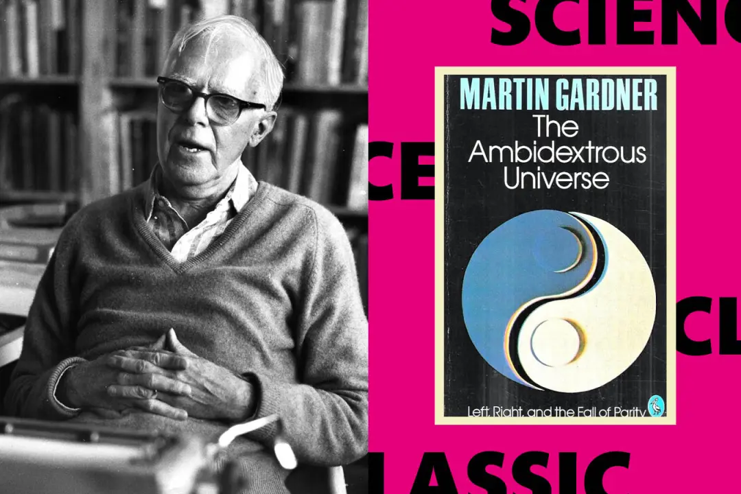 Martin Gardner criou um livro sobre o universo ambidestro que Jacklin Kwan diz ser uma obra-prima da escrita científica…