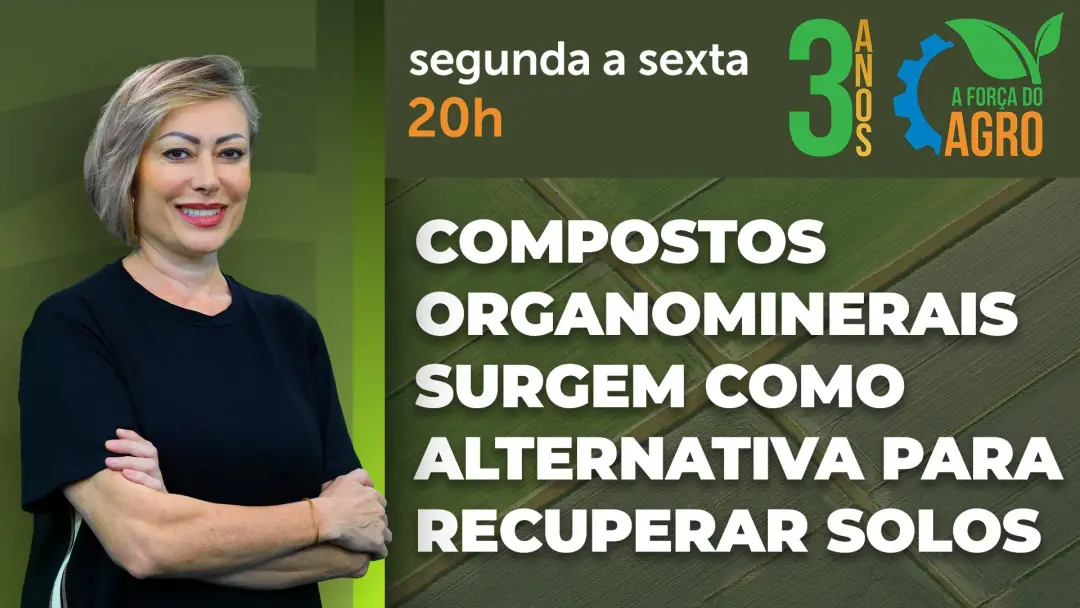 A Força do Agro vai ao ar de segunda a sexta, com Joice Maffezzolli apresentando e editora-chefe. Os compostos organomi…